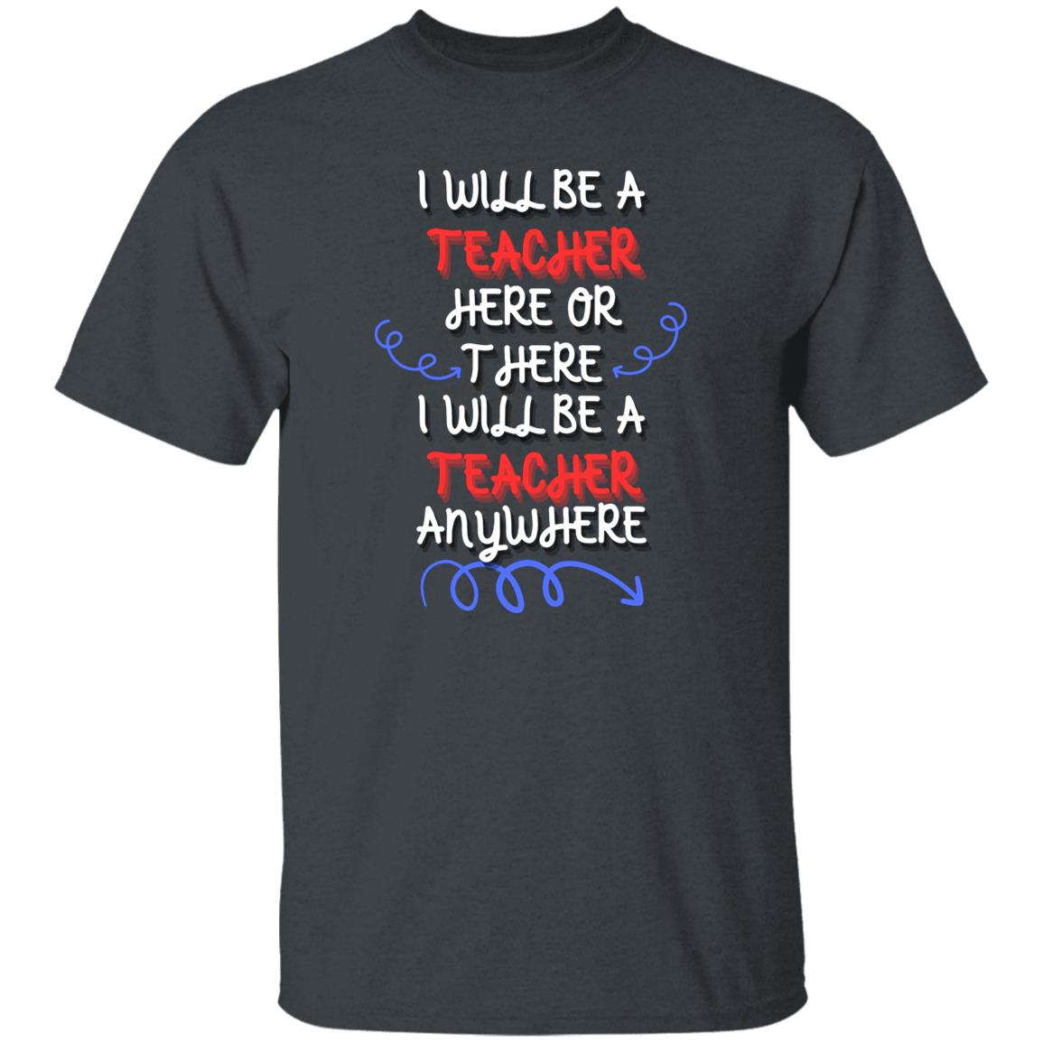 I will be a Teacher T-Shirt