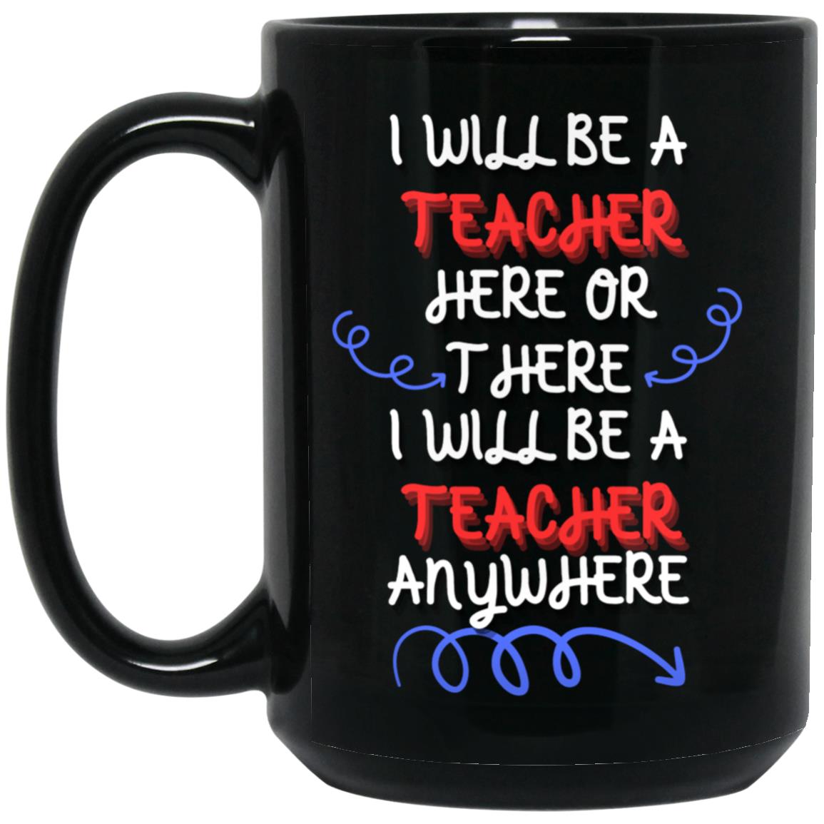 I will be a Teacher 15 oz. Black Mug