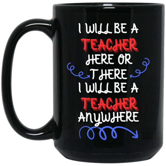 I will be a Teacher 15 oz. Black Mug