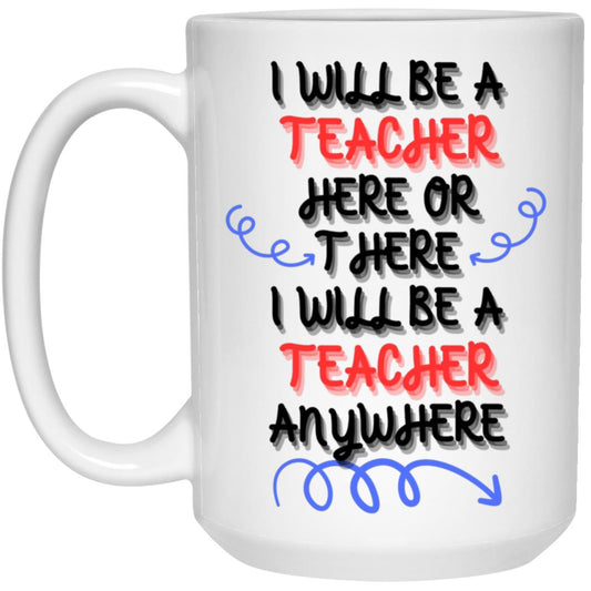 I will be a Teacher 15 oz. White Mug